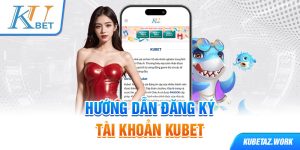 Hướng dẫn đăng ký tài khoản kubet