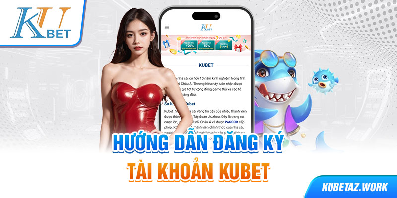 Hướng dẫn đăng ký tài khoản kubet