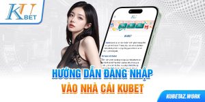 Hướng dẫn đăng nhập tài khoản vào nhà cái kubet