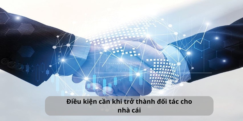 Điều kiện cần khi trở thành đối tác cho nhà cái