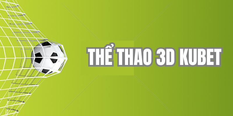 Cập nhật những sơ lược về loại hình 3D thể thao