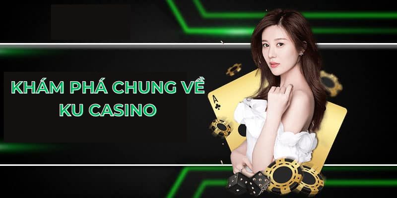 Khám phá chung về Ku casino