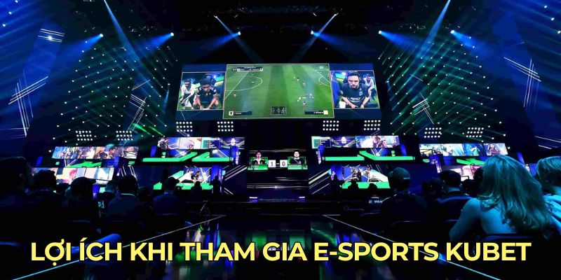 Lợi ích khi tham gia e-sports Kubet